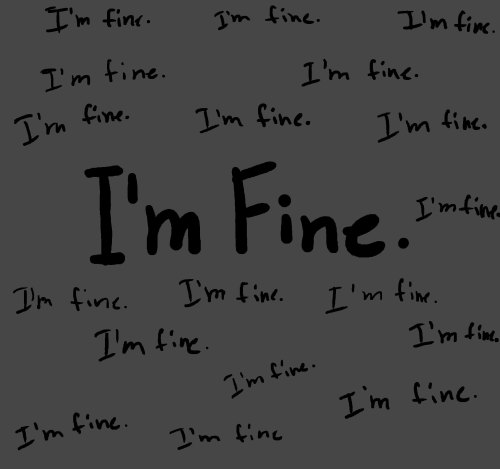 the-c-anon:  I’m Fine.