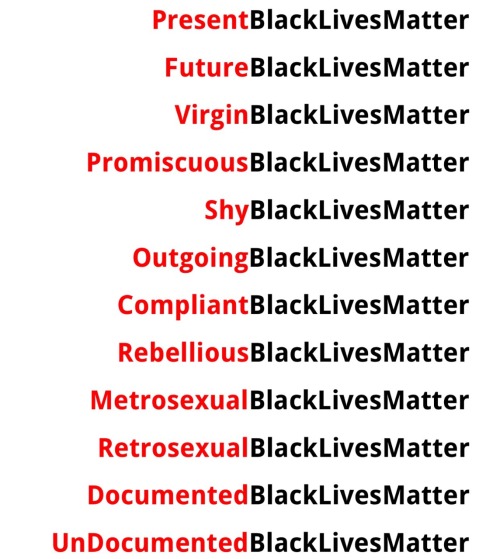 tall-fashion-buddha:  alwaysbewoke:  This is what #BlackLivesMatter means. Every Black life matters. Every Black life in every walk of life. They all matter. Stop letting white people divide us so they can oppress and kill us.   #BlackLivesMatter  I love