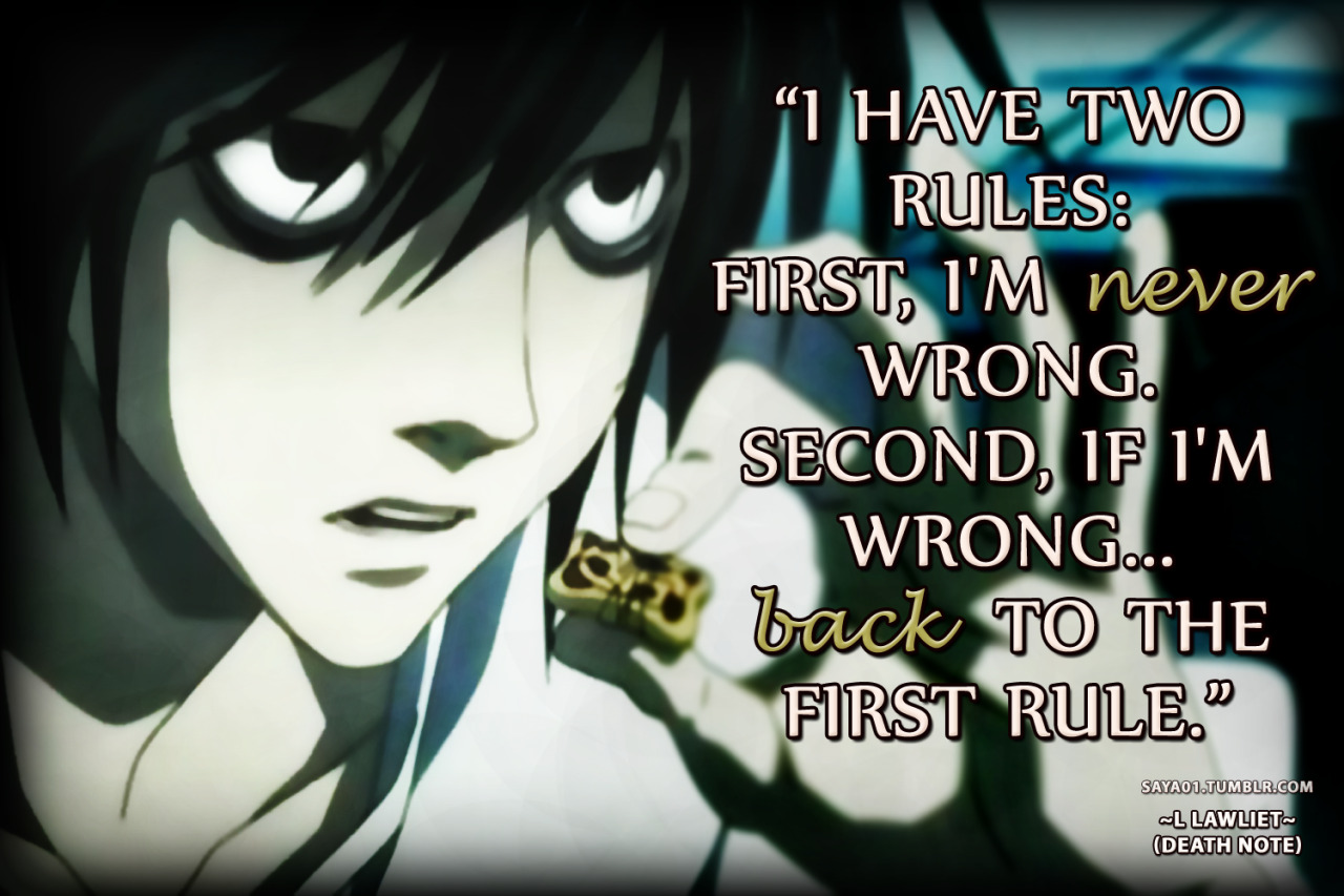 Anime & Manga Quotes — ~Death Note~I have two rules: First, I'm never...