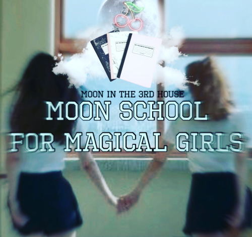 astrolocherry:Birthday Moon in the 3rd house -Moon School for Magical Girls written by astrolocher