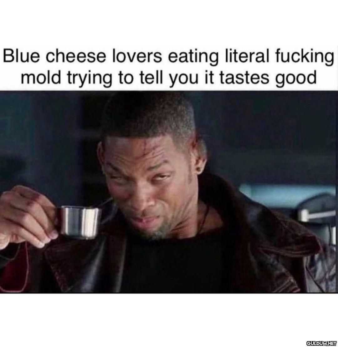 Gross 🤢 Blue cheese lovers...
