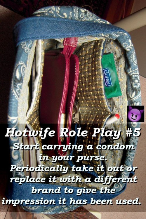 sharedwifedesires: HWRP #5 Start carrying a condom in your purse. Of course you don’t use them with 