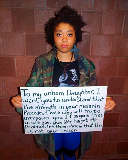 blackactionnow:   BLACK ACTION NOW!: “To My Unborn Daughter…” This project is in response to “To My Unborn Son” created by Yale’s Black Men Union. We created this project to respectfully address that every 28 hours, a BLACK