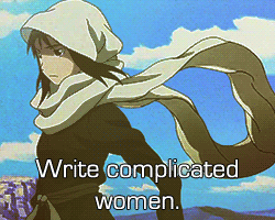 bluewalltack:   “Screw writing “strong” women. Write interesting women. Write
