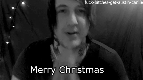 fuck-bitches-get-austin-carlile: Austin whish you a merry christmas.