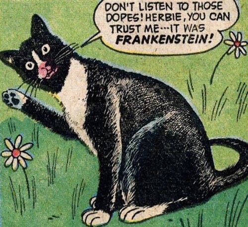 talesfromweirdland:“Don’t listen to those dopes! Herbie, you can trust me—it was FRANKENSTEIN!”