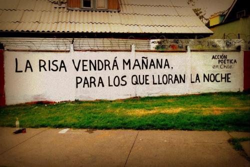 accionpoeticaenchile:  “La risa vendrá mañana, para los que lloran la noche” Américo Vespucio / Los Orientales. Peñalolen 