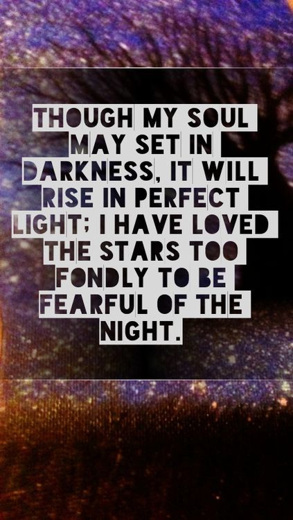 twloha:“Though my soul may set in darkness, it will rise in perfect light; I have loved the stars to