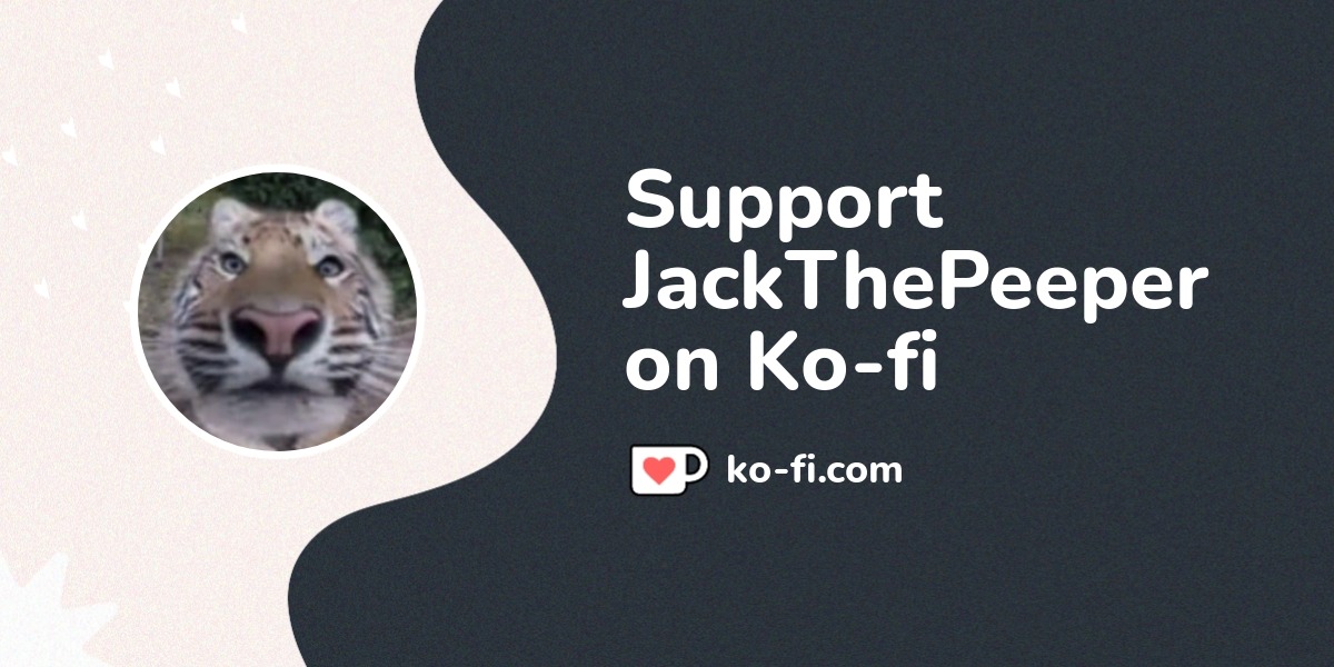 Support JackThePeeper on Ko-fi! ā¤ļø. ko-fi.com/jackthepeeper