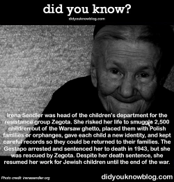 did-you-kno:  “Every child saved with my help is the justification of my existence on this Earth and not a title to glory.” – Sendler’s letter to Polish ParliamentNATIONAL DAYS OF REMEMBRANCE, 2015