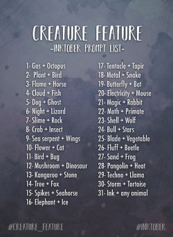 zestydoesthings:  I’m not taking part in #Inktober this year but here’s a little #Creature_Feature prompt list to help you on your way! Use each prompt to inspire a cool creature/character design. Feel free to only take half of each prompt if its