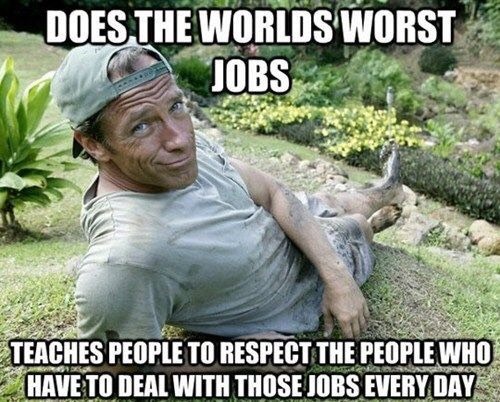 lastsonlost: pro-kink-noodle:  roguemechanic:  southernsideofme: Mike Rowe is a National Treasure  Dirty Jobs needs to come back, he taught so much respect for the jobs people don’t want to do  and that is important to understand, if you wanna get better,