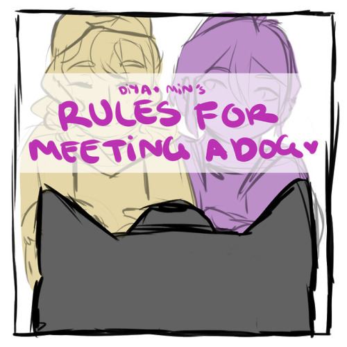 blueskittles-art: Diya and Min’s rules for meeting a dog based off this post!! 