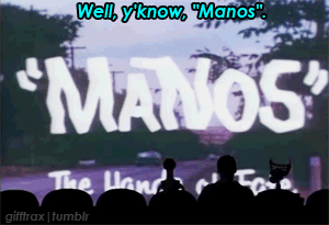 wolfinndnclothing:MST3K; Manos; Hands Of Fate.