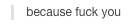 condensedbloodmilk:  onlinegf:  why are 15 year olds so angry                                                  