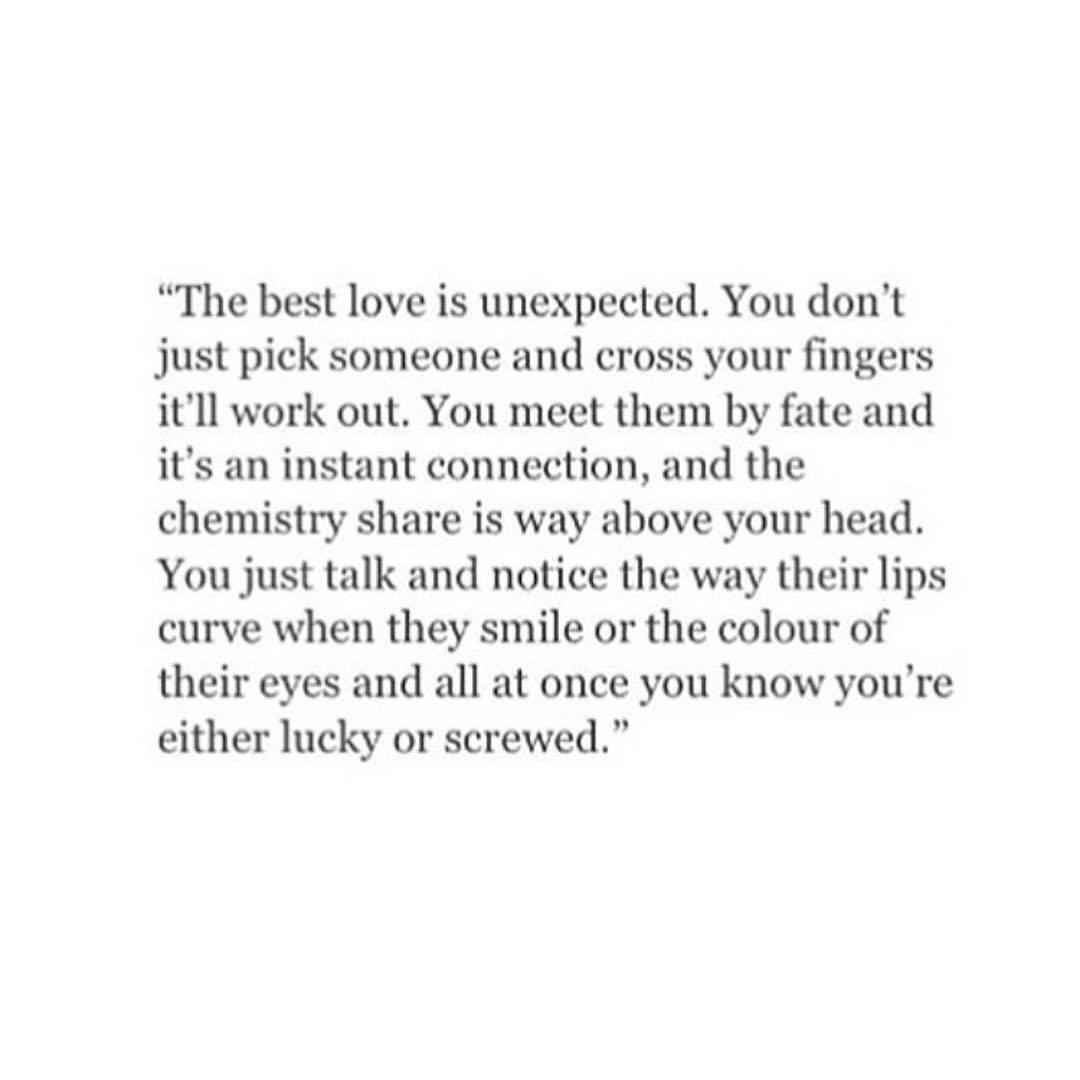 Quotes on Tumblr: The best love is unexpected. You don't just pick someone  and cross your fingers it'll work out. You meet them by fate and it's...
