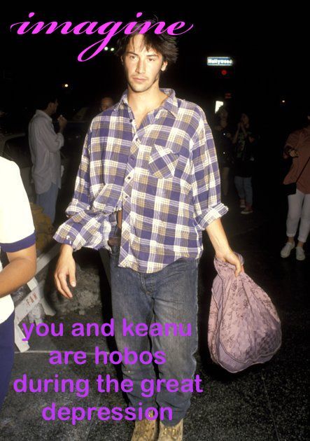 keanureevesimagines:(text: you and keanu are hobos during the great depression)