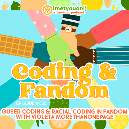 I MET YOU ON LJ: A Fandom PodcastEpisode #055: Coding &amp; Fandom with @morethanonepage​Pause b