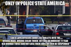 anarcho-queer:  Police Officers Who Shot at Two Innocent Women 103 Times Won’t Be Fired or Suspended The eight Los Angeles police officers who shot at two women over 100 times will not lose their jobs. They won’t even be suspended. They’ll just