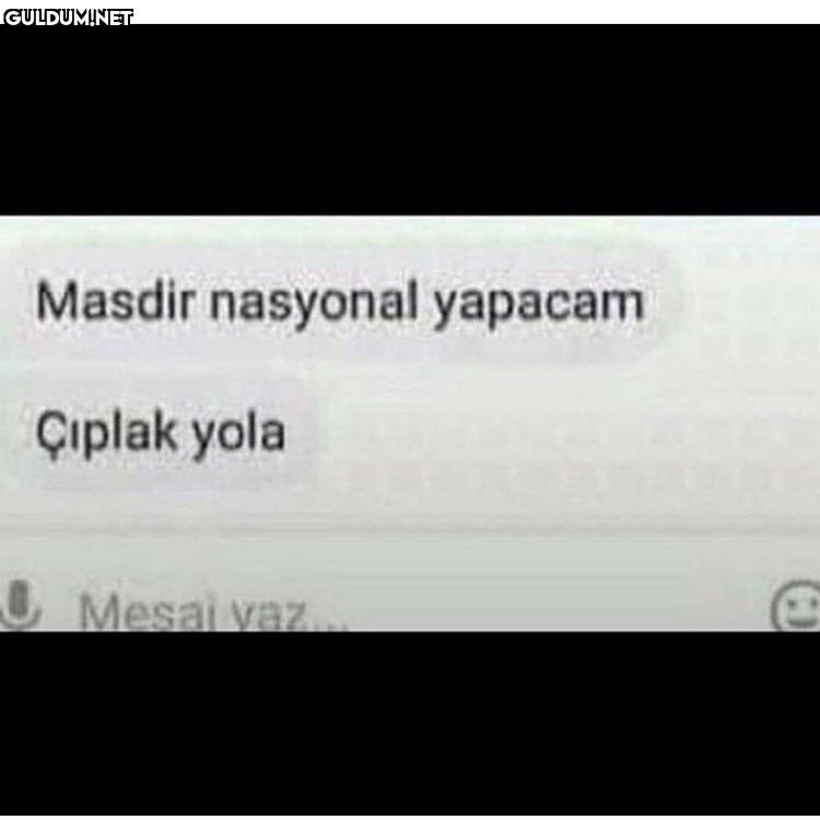 Masdir nasyonal yapacam
Çiplak yola