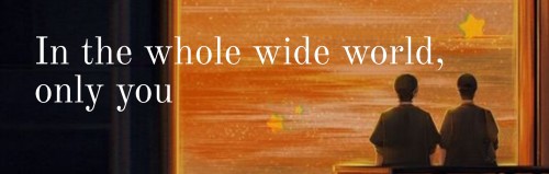 In The Whole Wide World, Only You