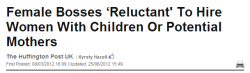 grapingfeminists:  From the source:  Women are their own worst enemies when it comes to business, a new study has revealed after discovering female bosses are reluctant to employ women with children or those who might want to start a family. The survey,