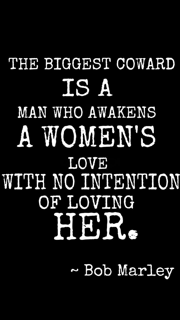 brifay13:  &ldquo;The biggest coward is a man who awakens a woman’s love with