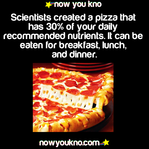 iwasacactus:  nowyoukno:  Scientist created a pizza that has 30% of you daily recommended