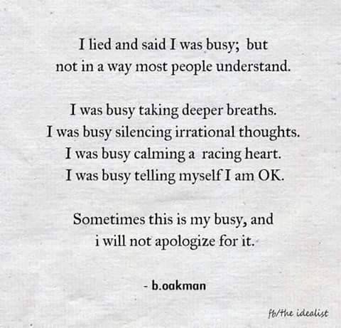 Never apologize for needing to be busy. 