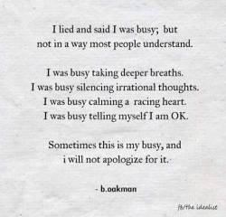 Never apologize for needing to be busy. 