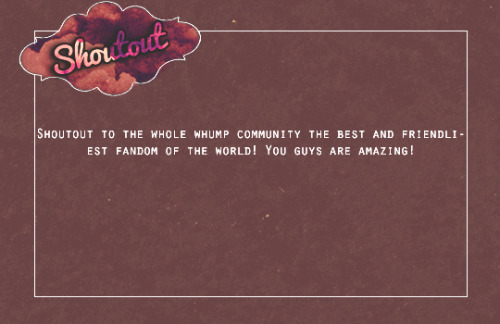 Shoutout to the whole whump community the best and friendliest fandom of the world! You guys are ama