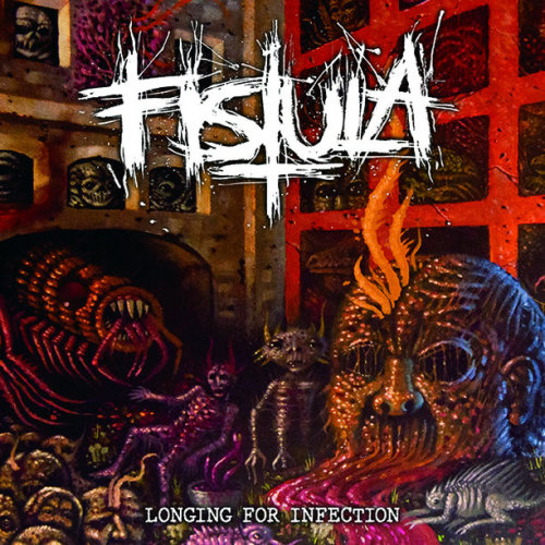 Fistula - Longing For Infection (2016)