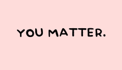 perrfectly:  you matter.