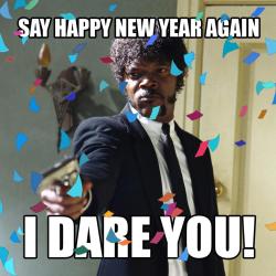 I Double Dare You Muthafucka Say &Amp;Ldquo;Happy New Year&Amp;Rdquo; 1 More God