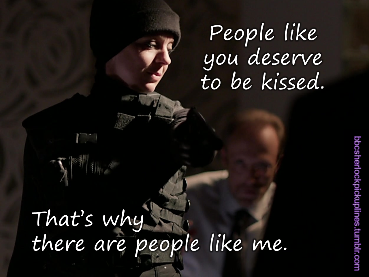 &ldquo;People like you deserve to be kissed. That&rsquo;s why there are people