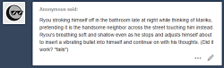 iamterra:  milliekou:    ANONYMOUSLY MAKE ME BLUSH It worked! Ra, I was blushing hard when I read it , lmao. [ AU ]  Woot! I am the greatest! *trips over coffee table during mini celebration* AhhhHHHHHH!!! Your work is precious and I see Ryou has a new