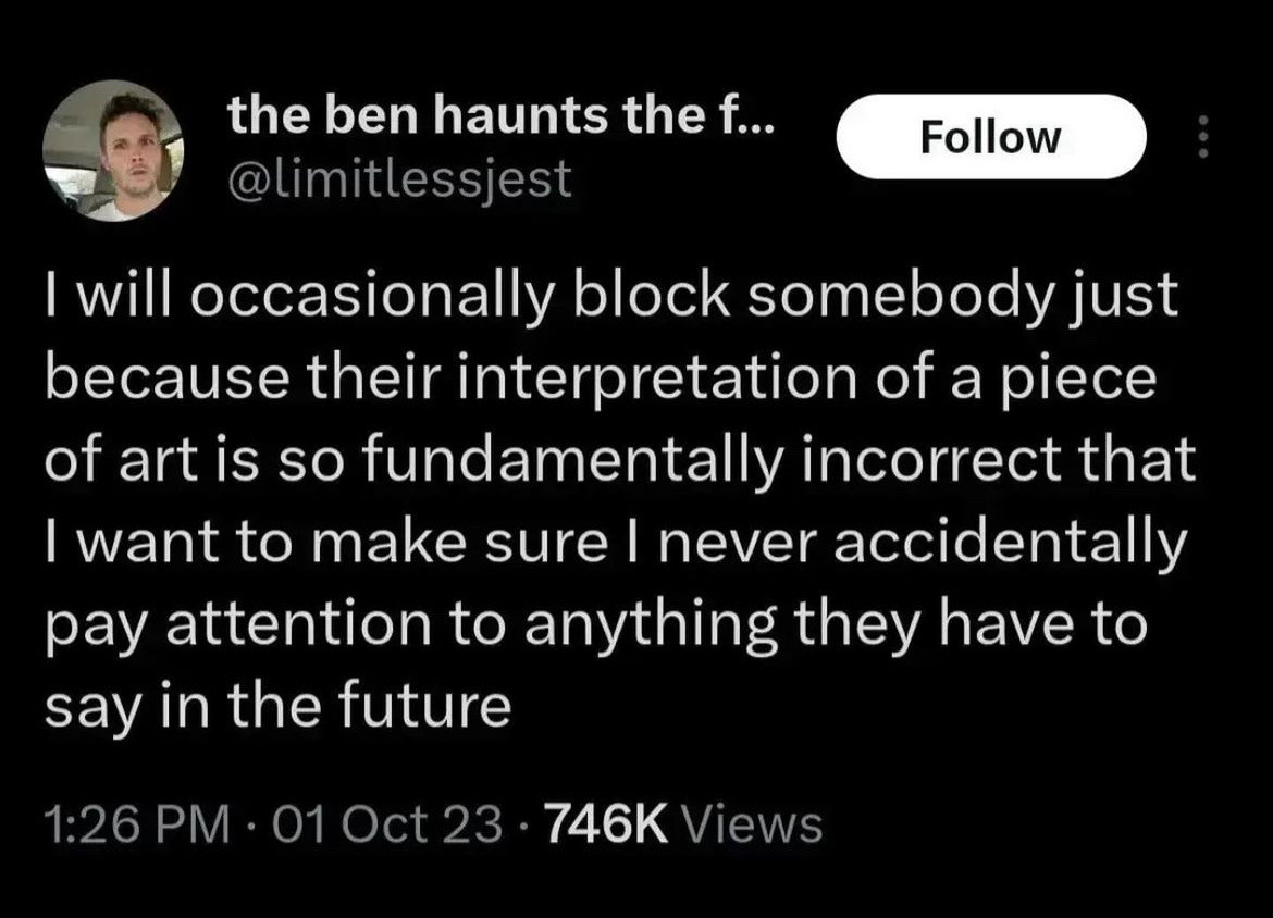 dark mode tweet by @/limitlessjest that reads: "I will occasionally block somebody just because their interpretation of a piece of art is so fundamentally incorrect that I want to make sure I never accidentally pay attention to anything they have to say in the future"