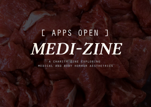 medi-zine:Applications are open for MEDI-ZINE, a zine themed around gore and body horror with a medi