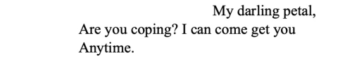 An excerpt from a poem. It reads: 'My darling petal, Are you coping? I can come get you / Anytime.'