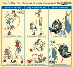 nevver:  How to Use Your Baby as a Piece of Exercise Equipment: An Illustrated Guide  You shall do that one day