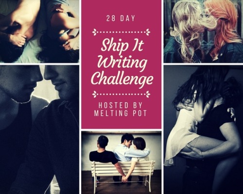 28 Days Ship It Writing ChallengeComing this February to Melting Pot! The Ship It Writing Challenge,