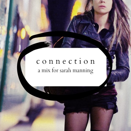 dog-and-pony-show:connection - an orphan black mix for sarah manning [listen] &ldquo;when i