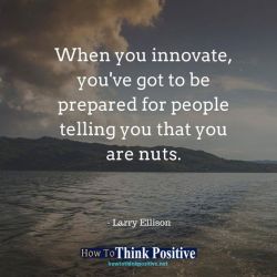 thinkpositive2:  When you innovate, you’ve