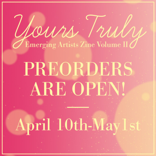 PREORDERS ARE OPEN!Preorders for Yours Truly: Emerging Artists Zine Volume II are now officially ope