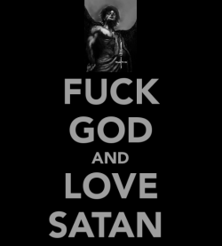 midulcesatanas:  &ldquo;…FUCK GOD…&rdquo; AND &ldquo;…LOVE SATAN…&rdquo;