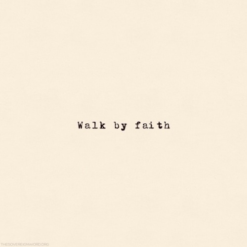thesovereignword:2 Corinthians 5:7 For we walk by faith, not by sight.