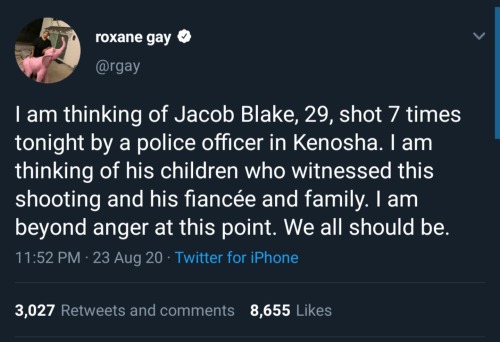 capri-moon-deactivated20210315:a-sucker-for-rosalie-deactivate:His name is Jacob Blake. He was unarmed, trying to break up a fight. He was tasered and shot 7 times while trying to get into a car. His kids were watching. This happened on 8/23. Havent found