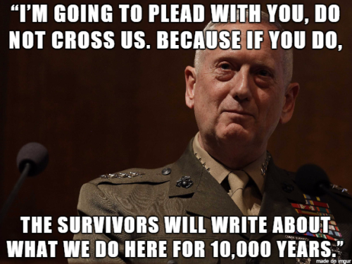 unrepentantwarriorpriest:As it should be.  Mattis is a legend 