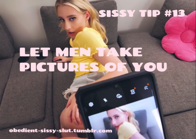 obedient-sissy-slut:Sissy tip #13Having only selfies isn&rsquo;t fun. You need someone to take sexy pictures of you from the best angles. Your Alpha will be very happy to help as compromising pictures will give him even more power over you. Say goodbye