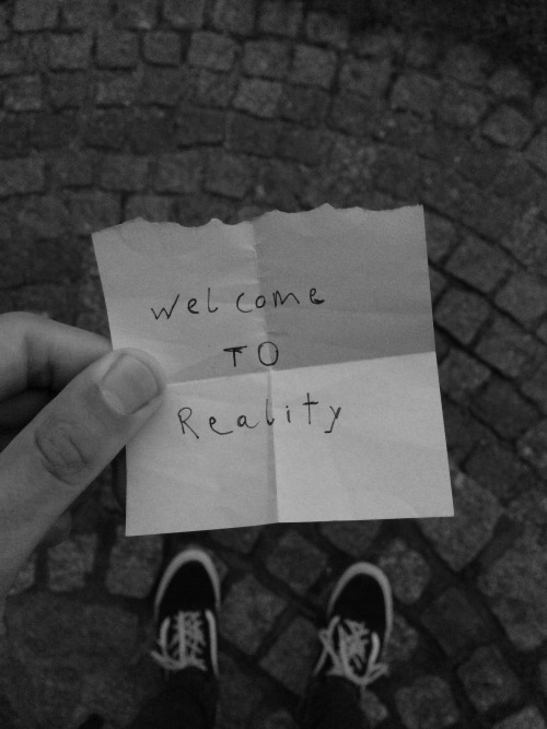 rp-pictures:  Welcome To Reality